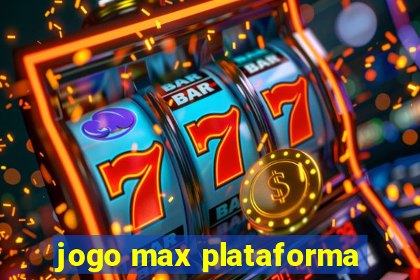 jogo max plataforma